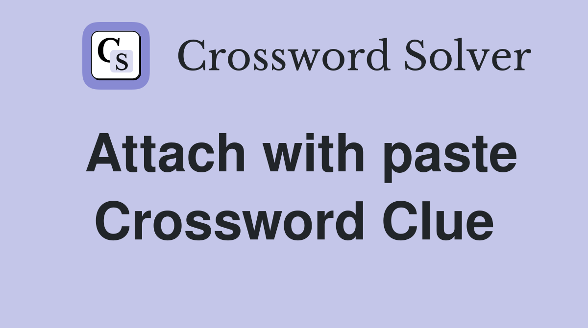 Attach with paste Crossword Clue