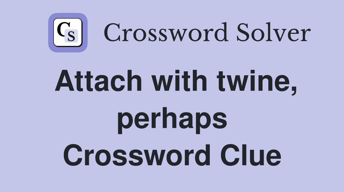Attach with twine, perhaps Crossword Clue