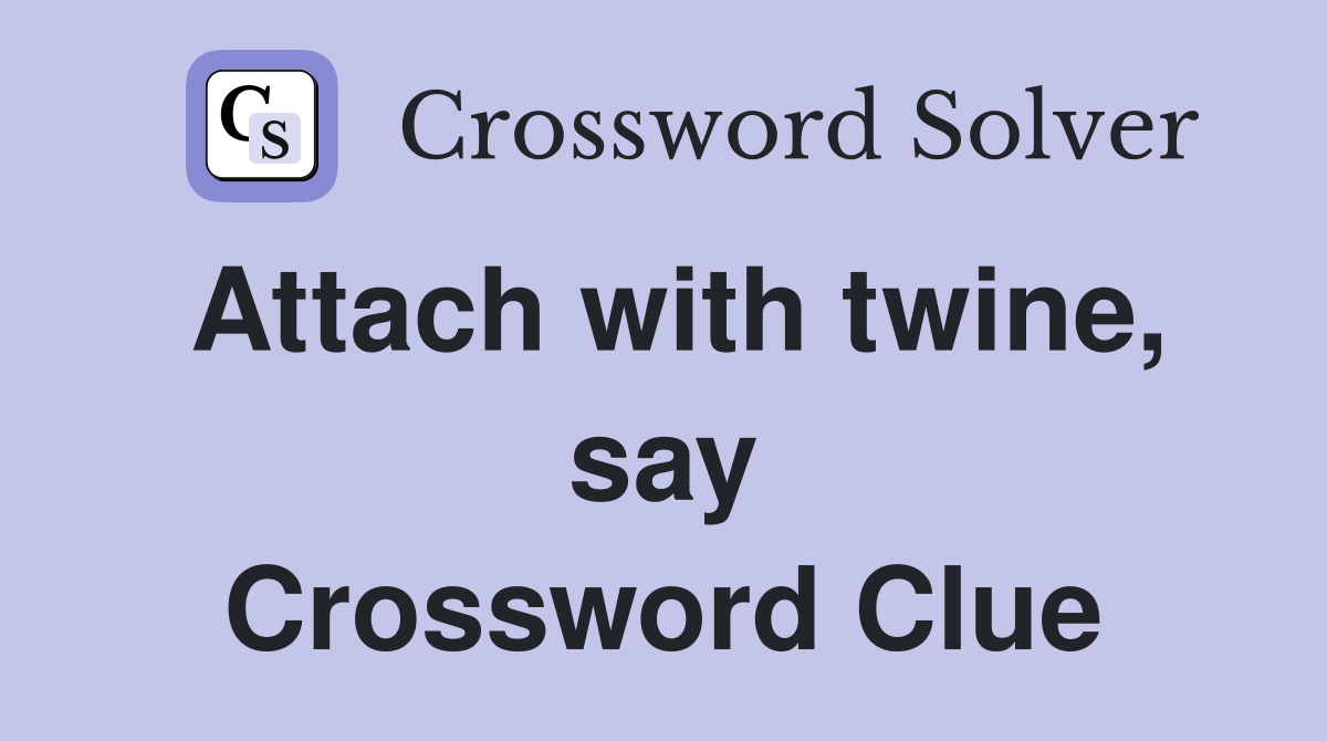 Attach with twine, say Crossword Clue