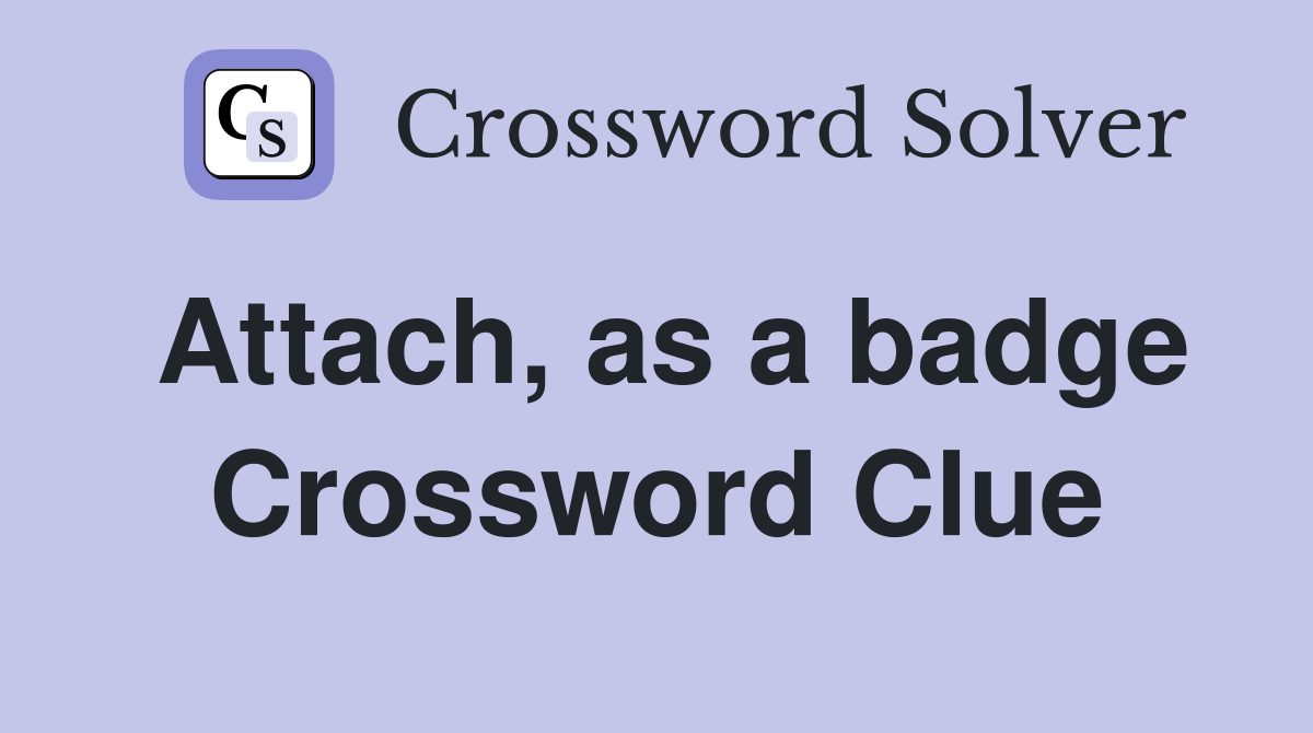 Attach, as a badge Crossword Clue