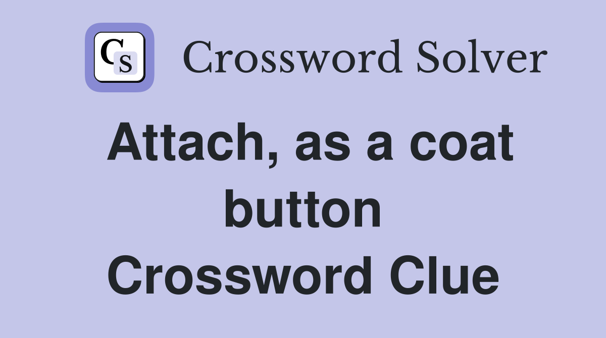 Attach, as a coat button Crossword Clue