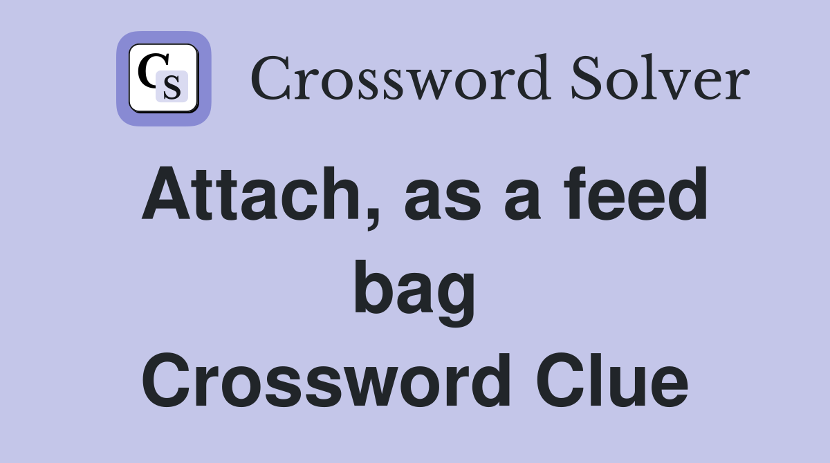 Attach, as a feed bag Crossword Clue