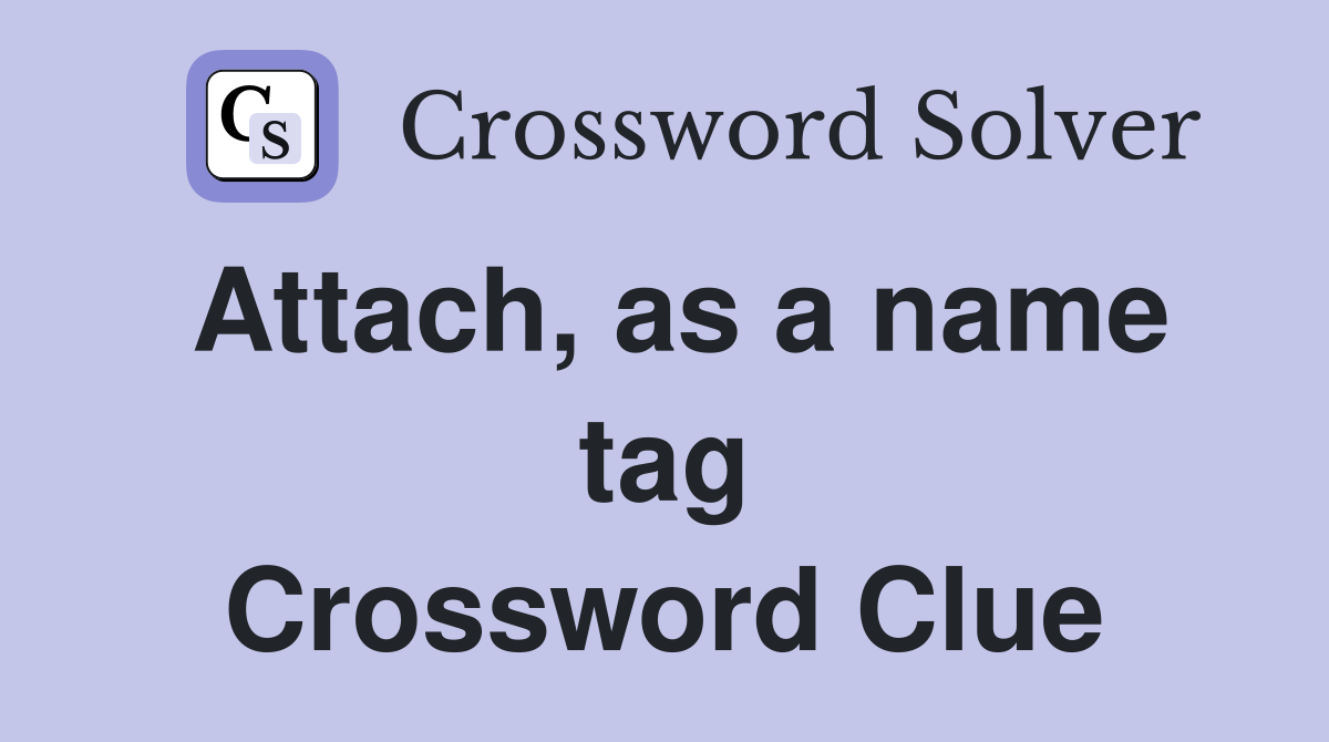 Attach, as a name tag Crossword Clue