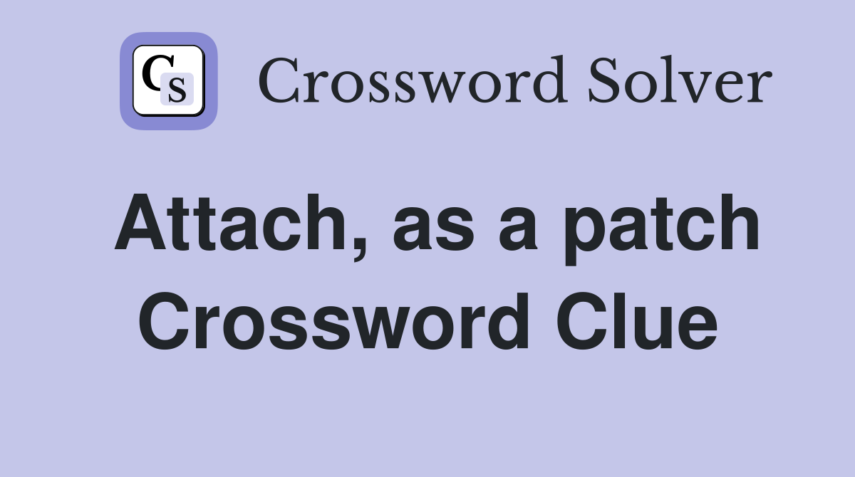 Attach, as a patch Crossword Clue