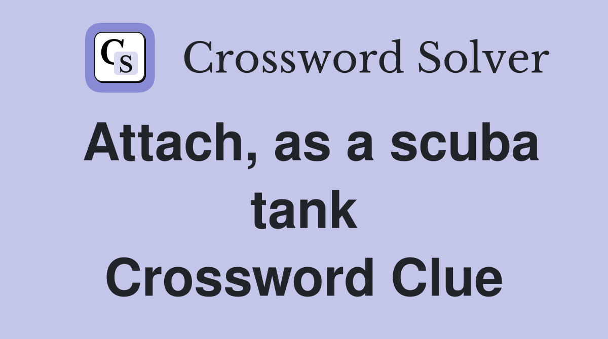 Attach, as a scuba tank Crossword Clue