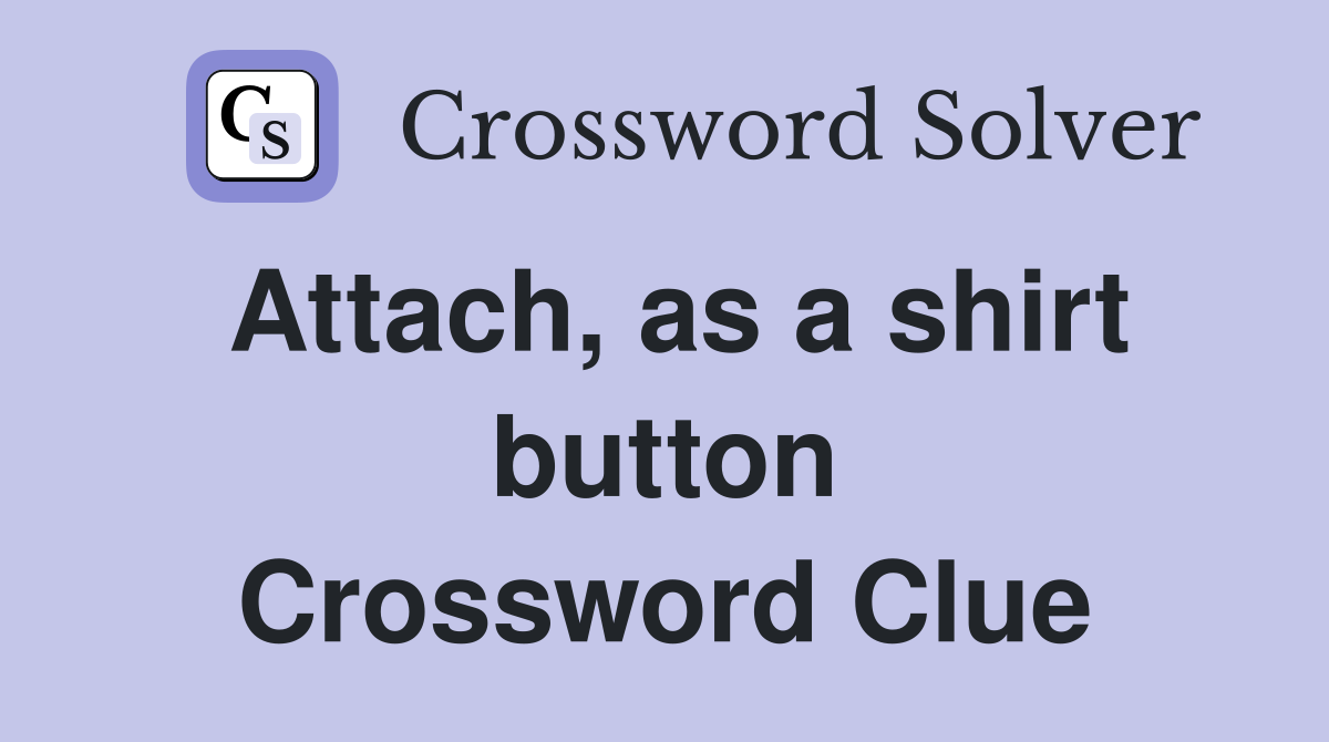 Attach, as a shirt button Crossword Clue