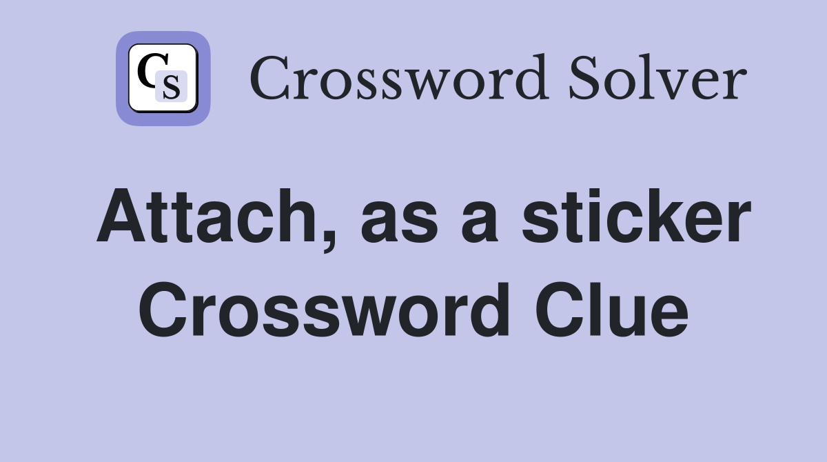 Attach, as a sticker Crossword Clue