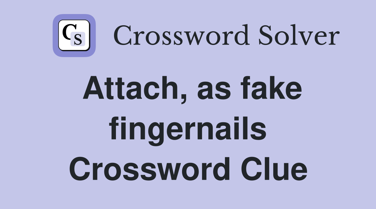 Attach, as fake fingernails Crossword Clue