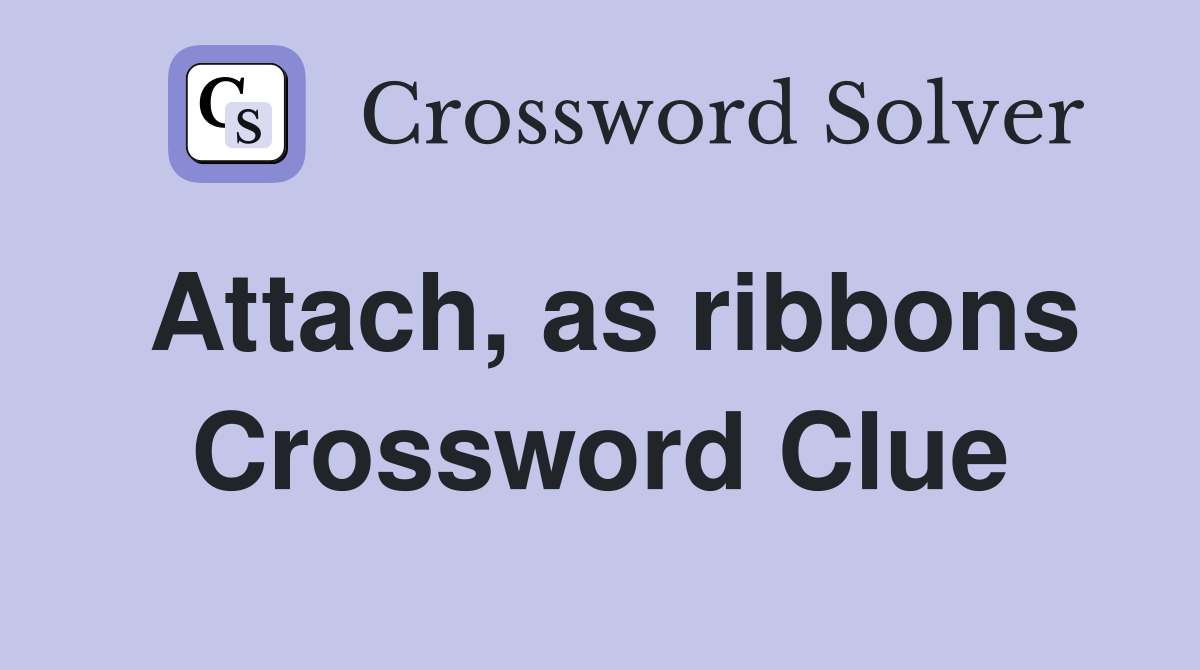 Attach, as ribbons Crossword Clue