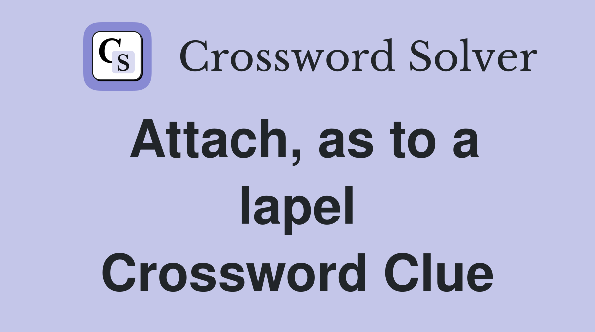 Attach, as to a lapel Crossword Clue