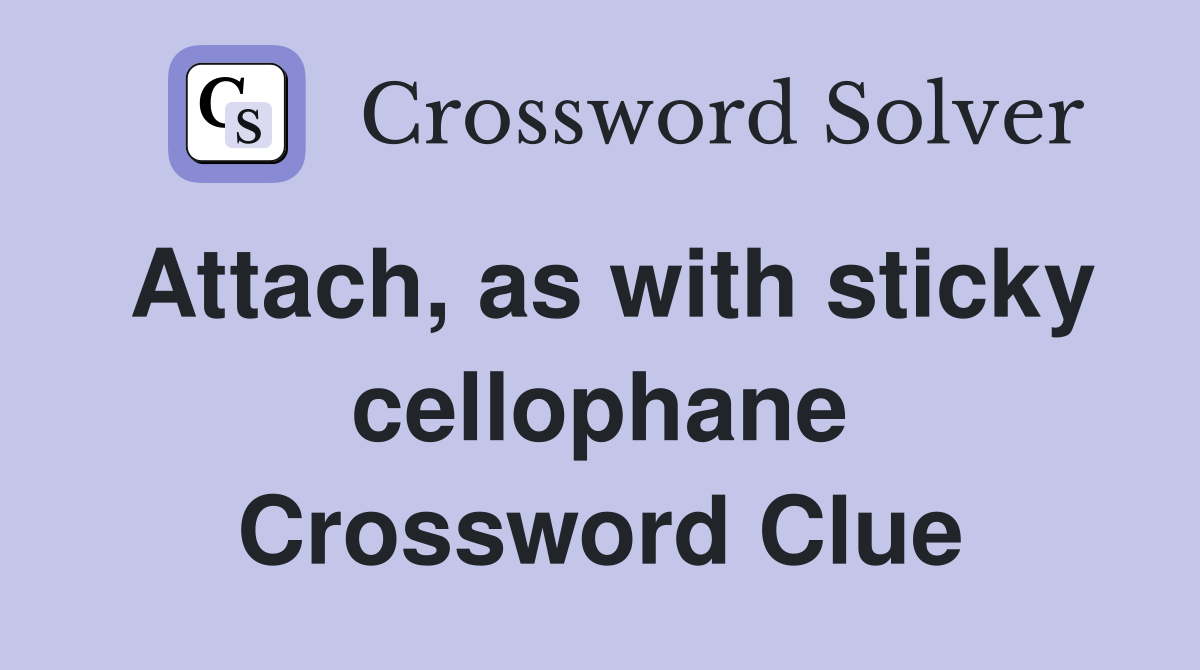 Attach, as with sticky cellophane Crossword Clue
