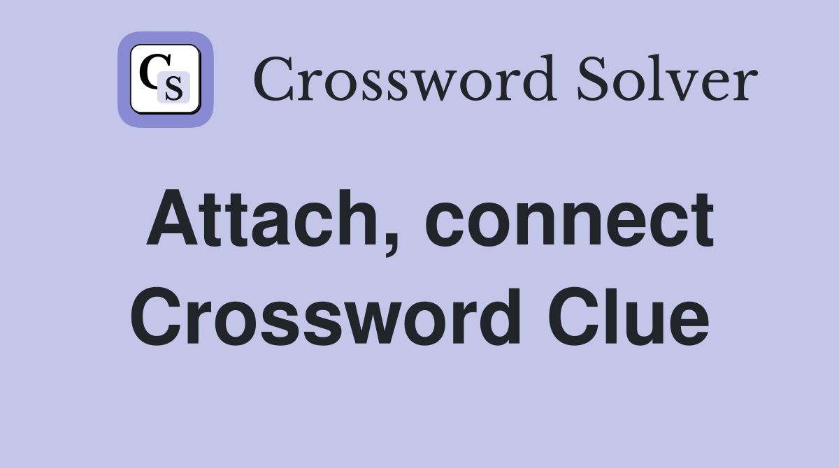 Attach, connect Crossword Clue
