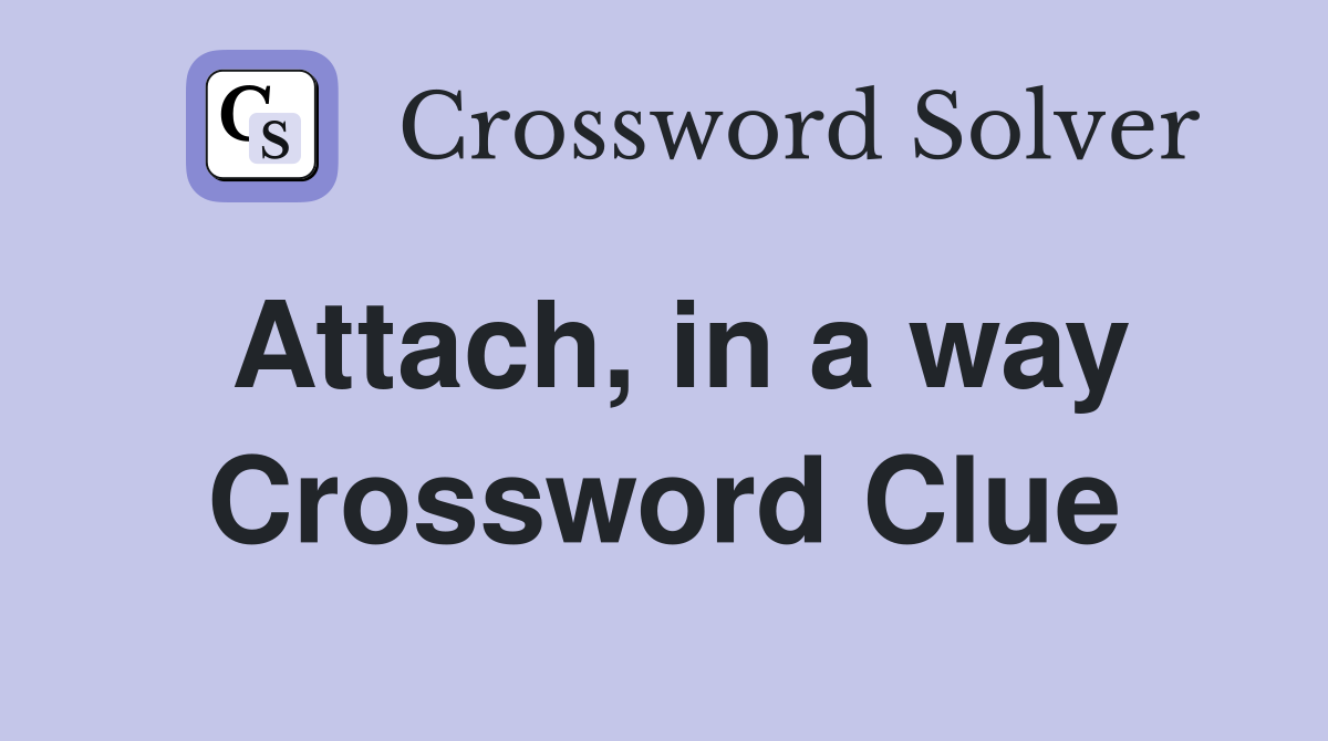 Attach, in a way Crossword Clue