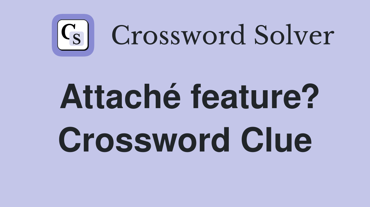 Attaché feature? Crossword Clue