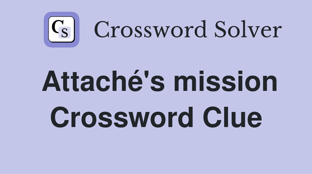 Attaché's mission Crossword Clue