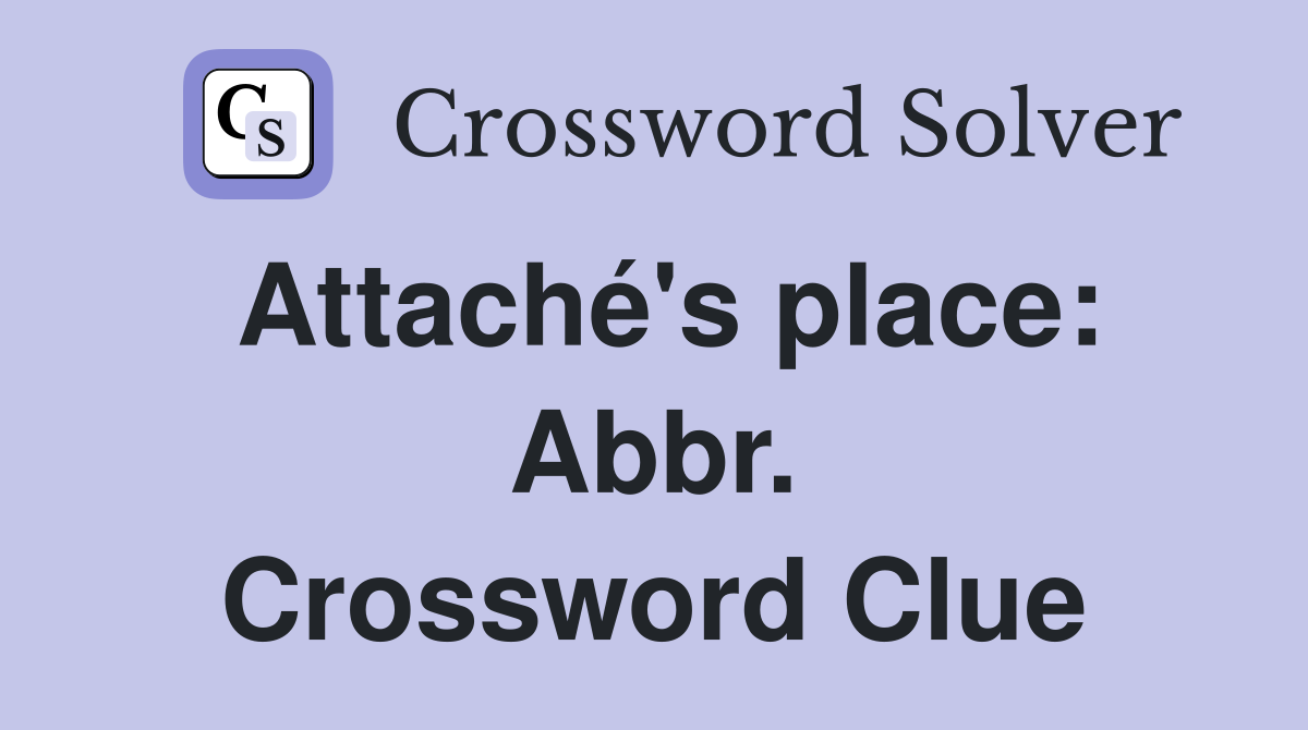 Attaché's place: Abbr. Crossword Clue