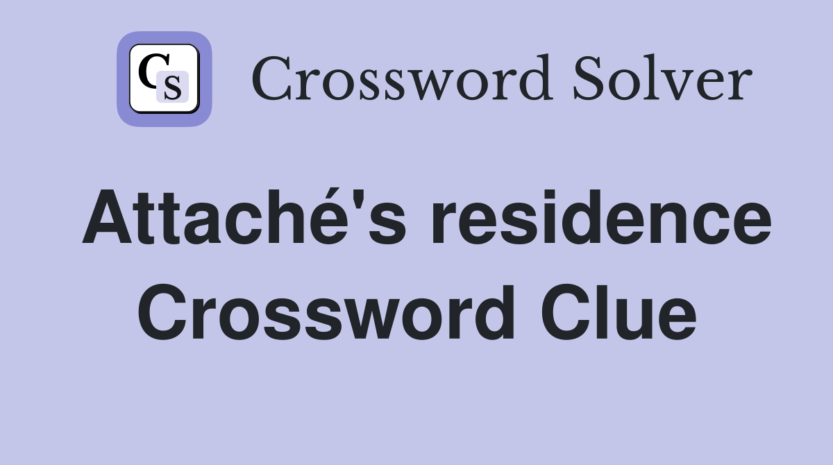 Attaché's residence Crossword Clue