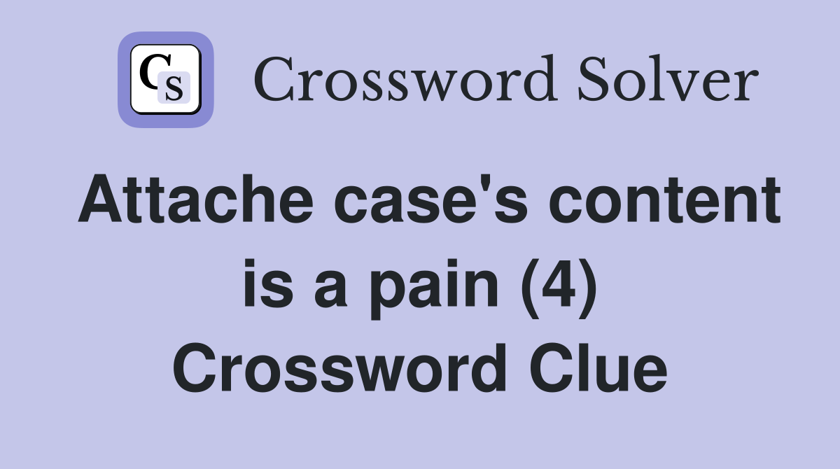Attache case's content is a pain (4) Crossword Clue