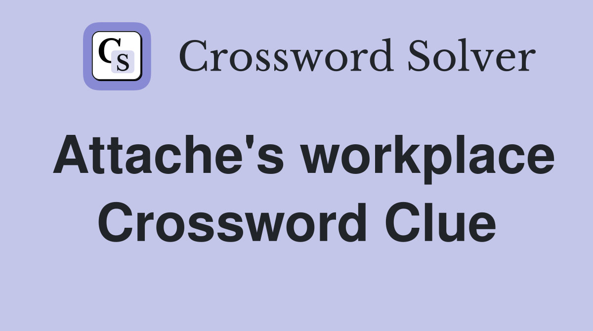 Attache's workplace Crossword Clue