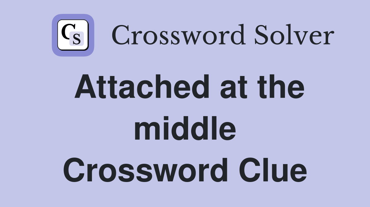 Attached at the middle Crossword Clue