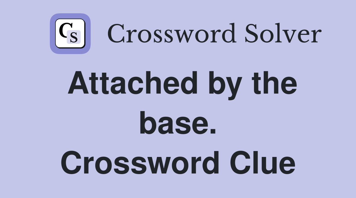 Attached by the base. Crossword Clue