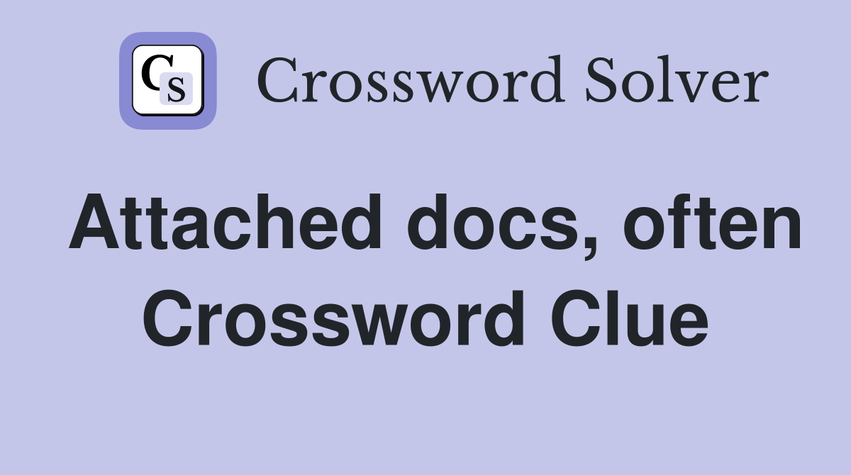 Attached docs, often Crossword Clue