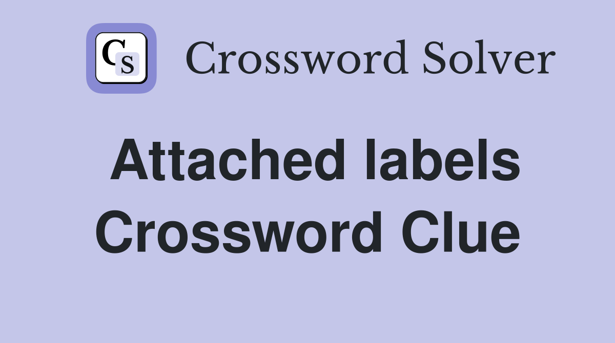 Attached labels Crossword Clue