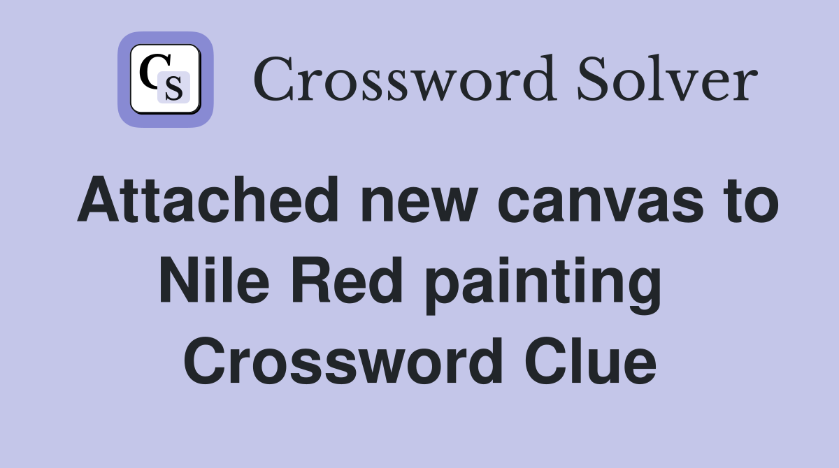 Attached new canvas to Nile Red painting  Crossword Clue