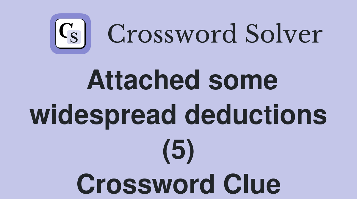 Attached some widespread deductions (5) Crossword Clue