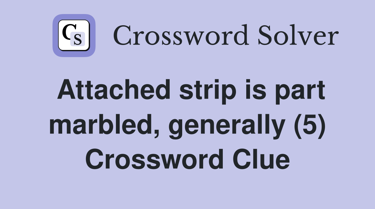 Attached strip is part marbled, generally (5) Crossword Clue