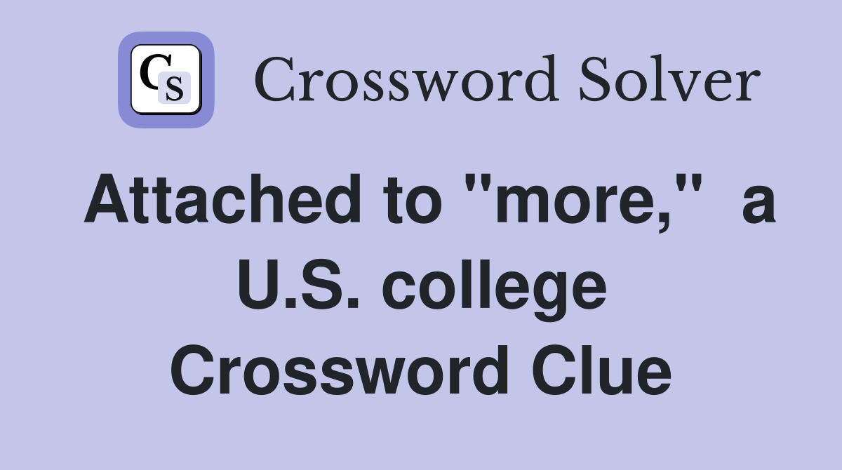 Attached to "more,"  a U.S. college Crossword Clue
