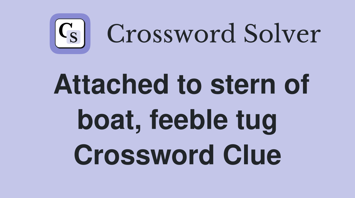 Attached to stern of boat, feeble tug Crossword Clue