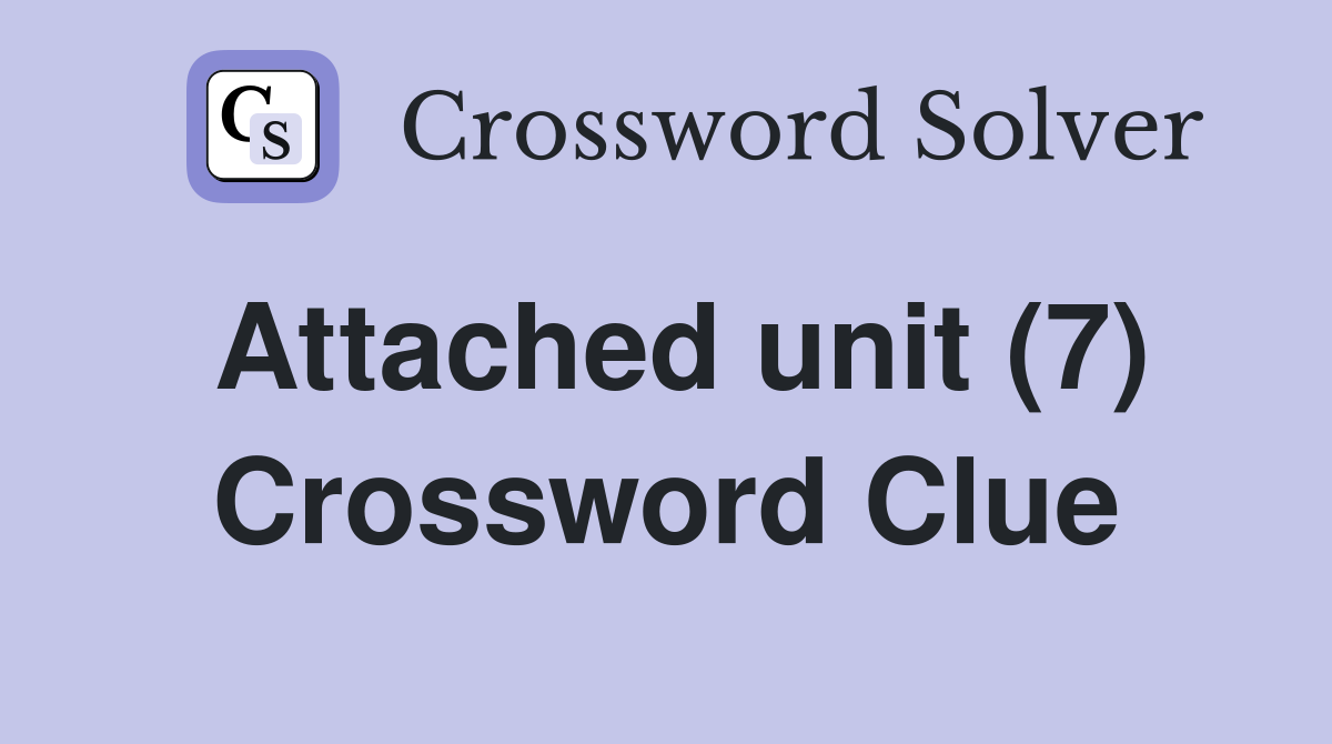 Attached unit (7) Crossword Clue