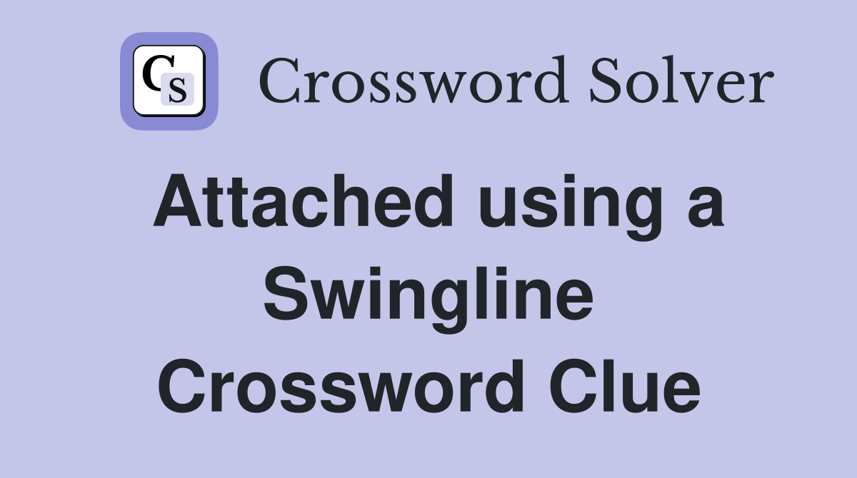 Attached using a Swingline Crossword Clue