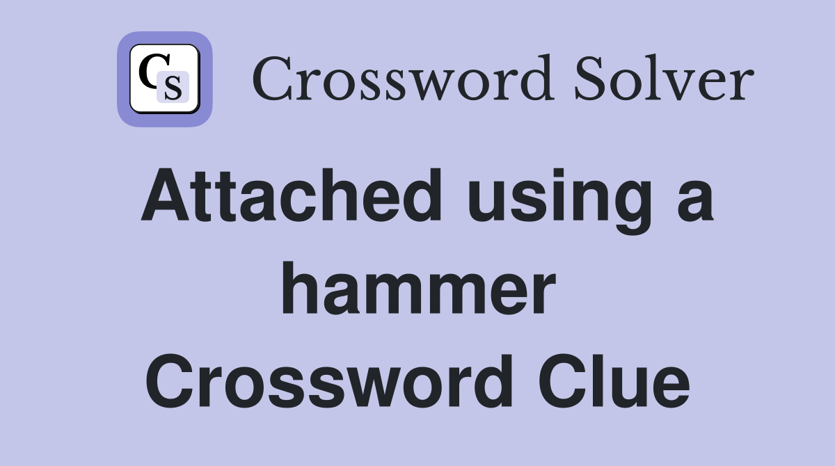 Attached using a hammer Crossword Clue