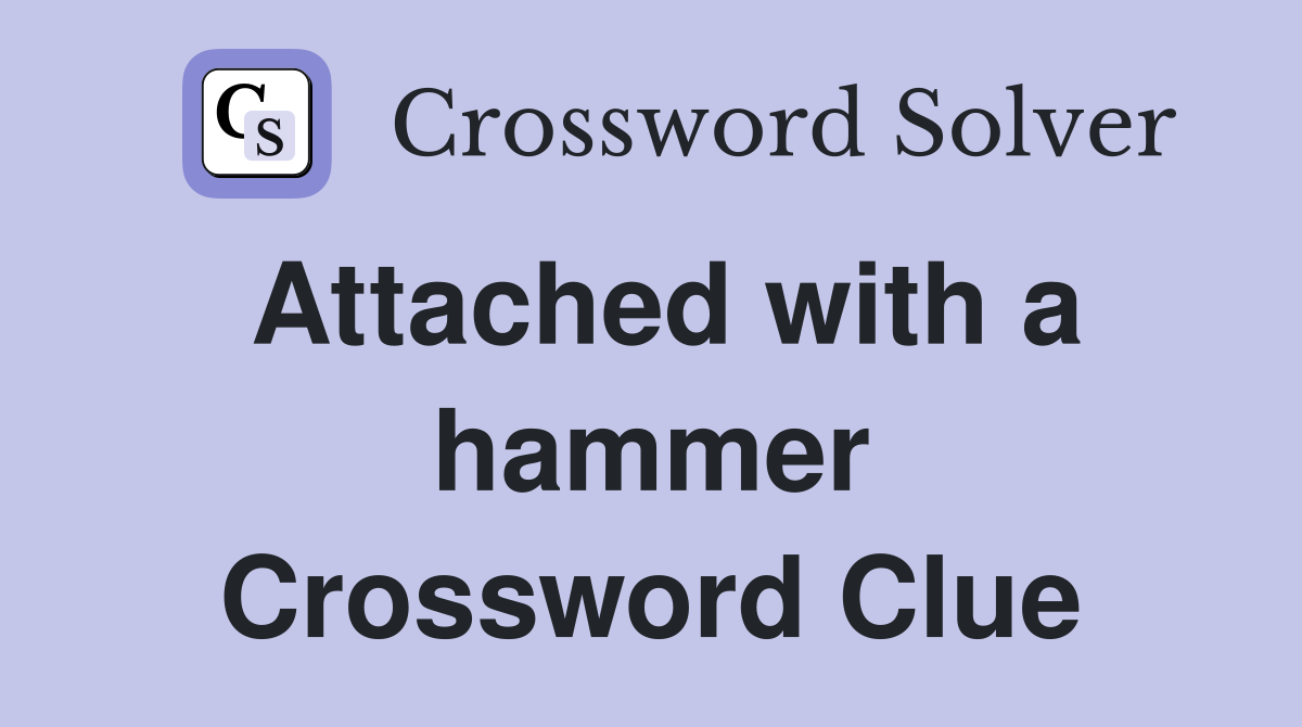 Attached with a hammer Crossword Clue