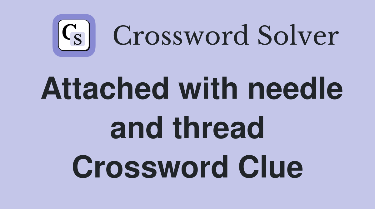 Attached with needle and thread Crossword Clue