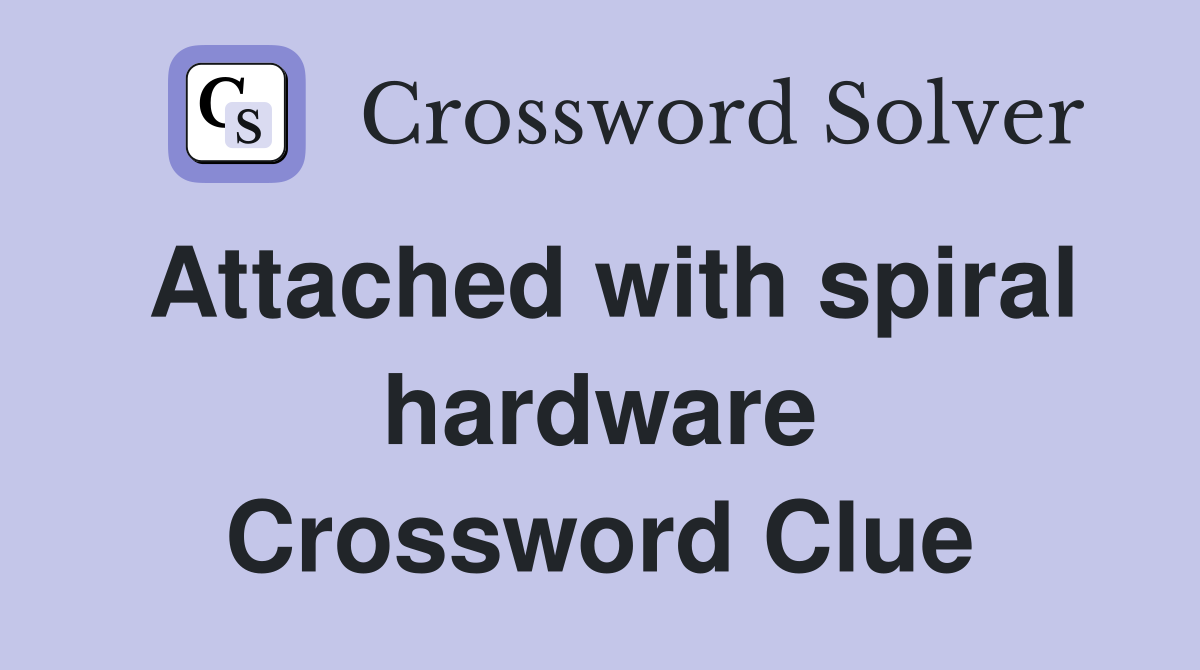 Attached with spiral hardware Crossword Clue