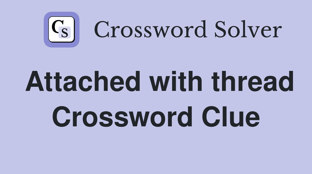 Attached with thread Crossword Clue