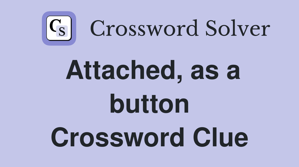 Attached, as a button Crossword Clue
