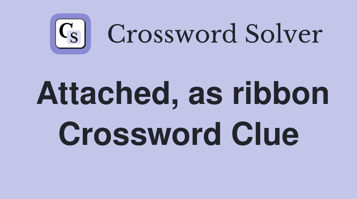 Attached, as ribbon Crossword Clue