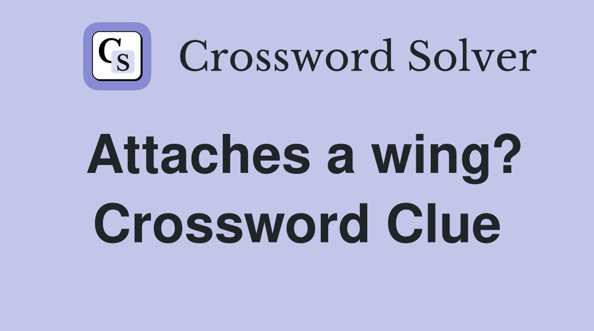 Attaches a wing? Crossword Clue