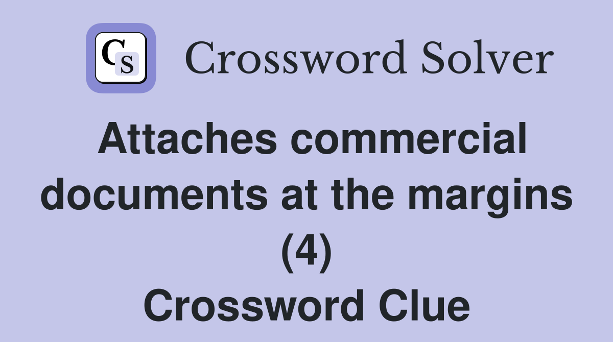 Attaches commercial documents at the margins (4) Crossword Clue