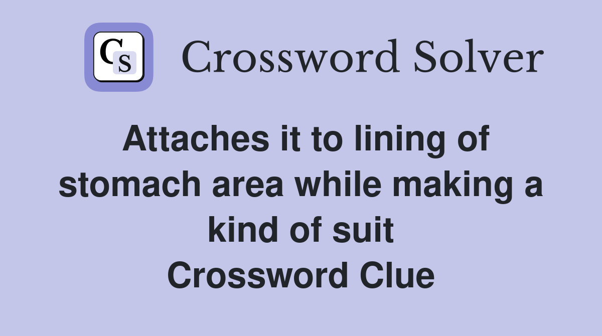 Attaches it to lining of stomach area while making a kind of suit Crossword Clue