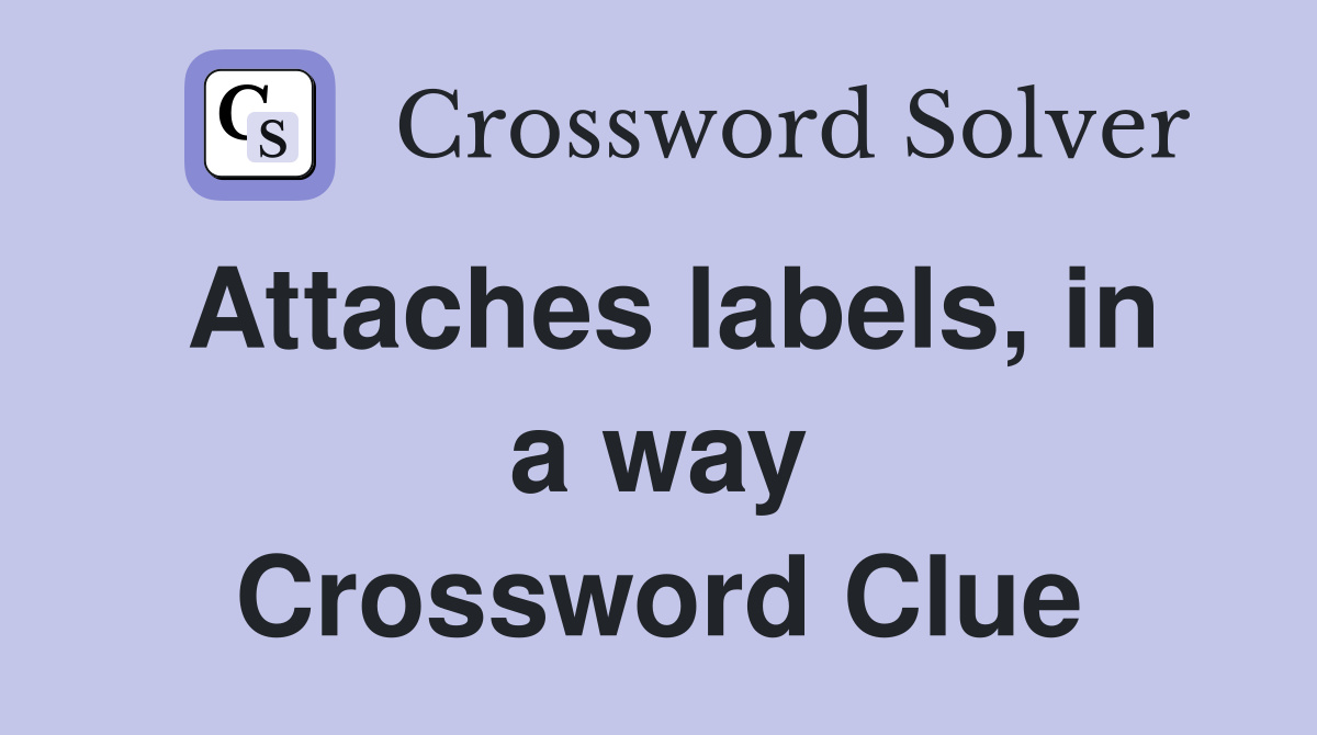 Attaches labels, in a way Crossword Clue