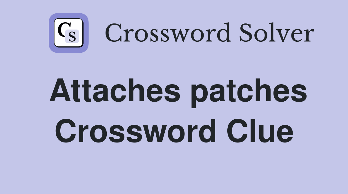 Attaches patches Crossword Clue