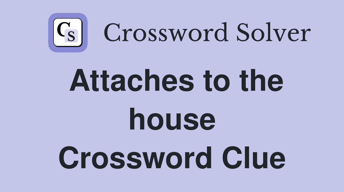 Attaches to the house Crossword Clue