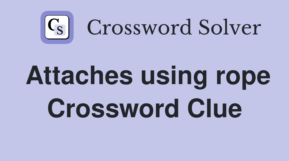Attaches using rope Crossword Clue