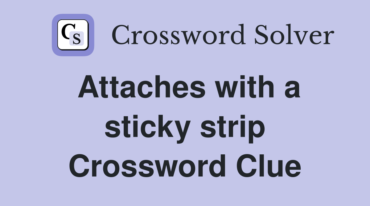 Attaches with a sticky strip Crossword Clue