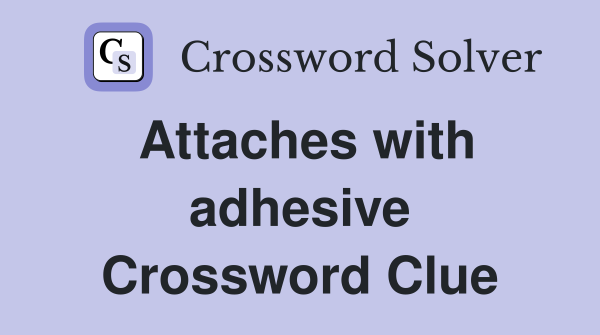 Attaches with adhesive Crossword Clue